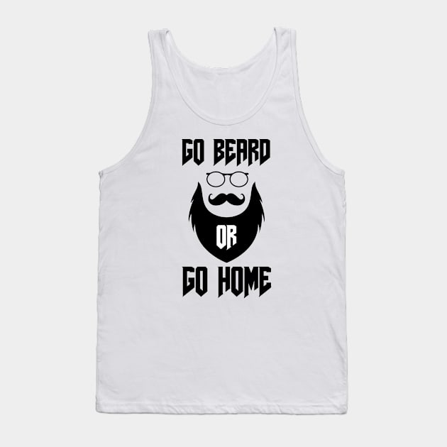 Go Beard OR Go Home Tank Top by Jitesh Kundra